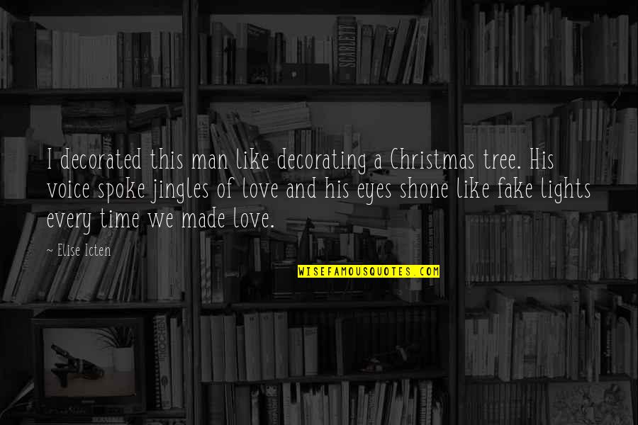 I Love This Man Quotes By Elise Icten: I decorated this man like decorating a Christmas