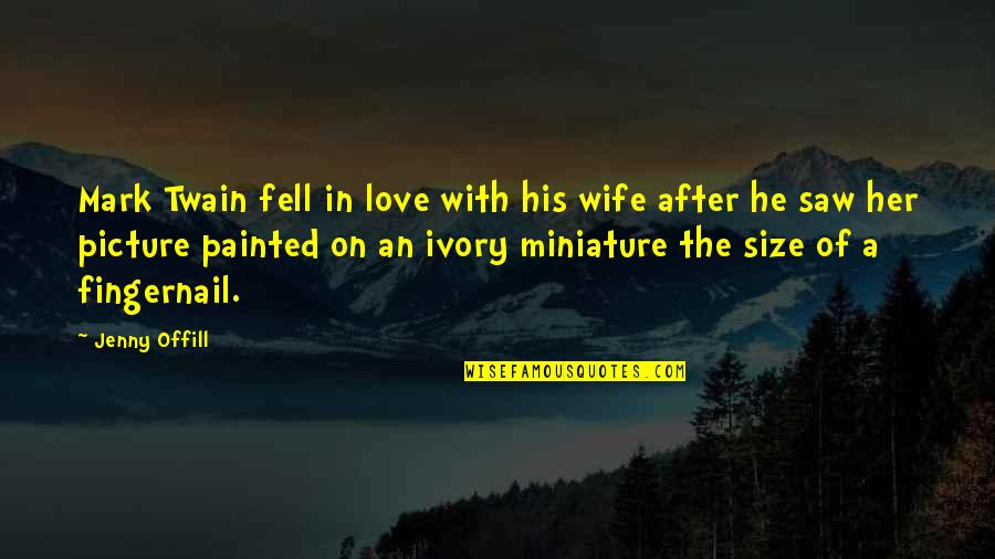 I Love This Picture Of Us Quotes By Jenny Offill: Mark Twain fell in love with his wife I Love This Picture Of Us Quotes By Jenny Offill: Mark Twain fell in love with his wife