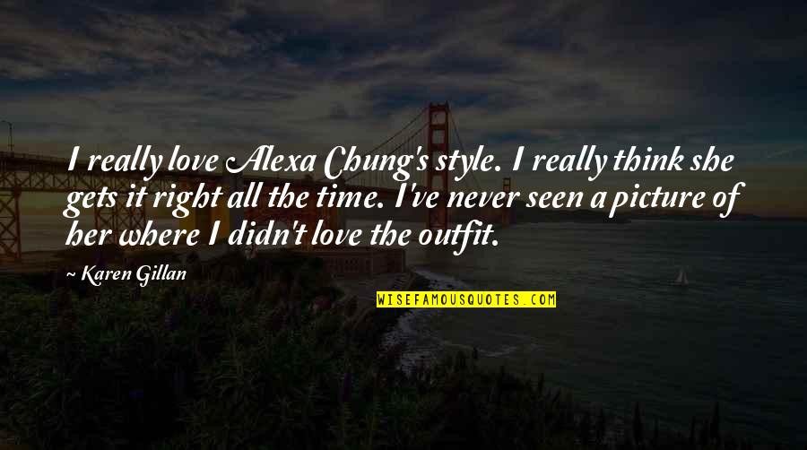 I Love This Picture Of Us Quotes By Karen Gillan: I really love Alexa Chung's style. I really I Love This Picture Of Us Quotes By Karen Gillan: I really love Alexa Chung's style. I really