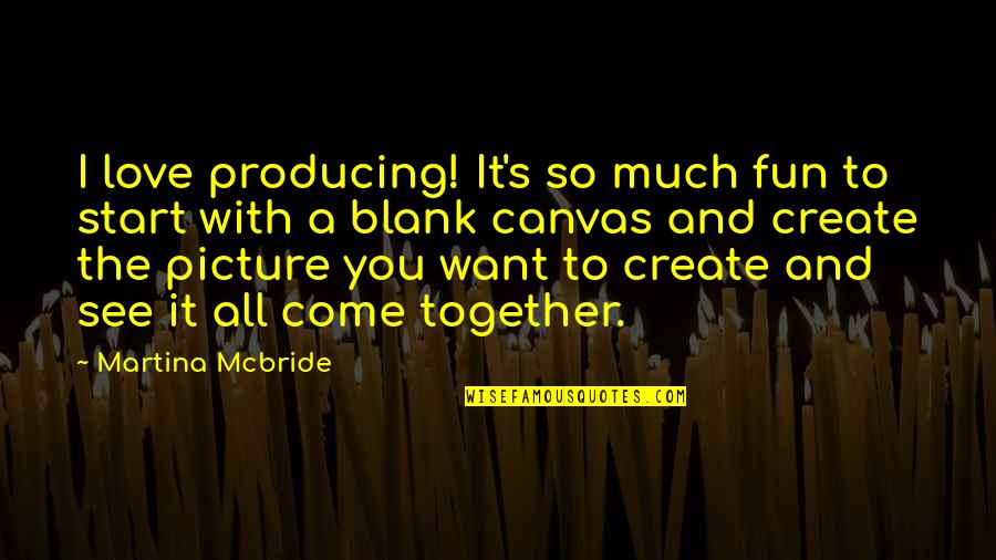I Love This Picture Of Us Quotes By Martina Mcbride: I love producing! It's so much fun to I Love This Picture Of Us Quotes By Martina Mcbride: I love producing! It's so much fun to