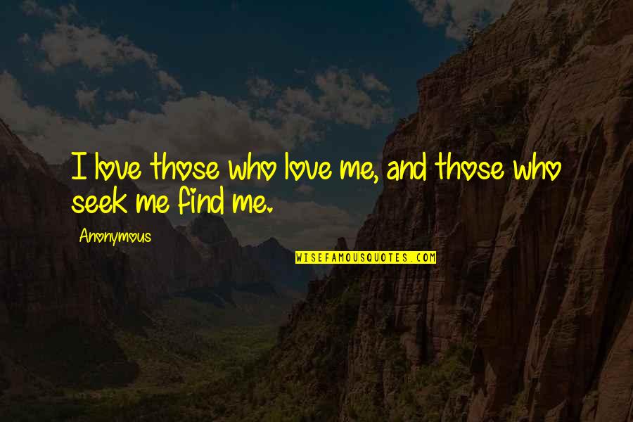 I Love Those Who Love Me Quotes By Anonymous: I love those who love me, and those