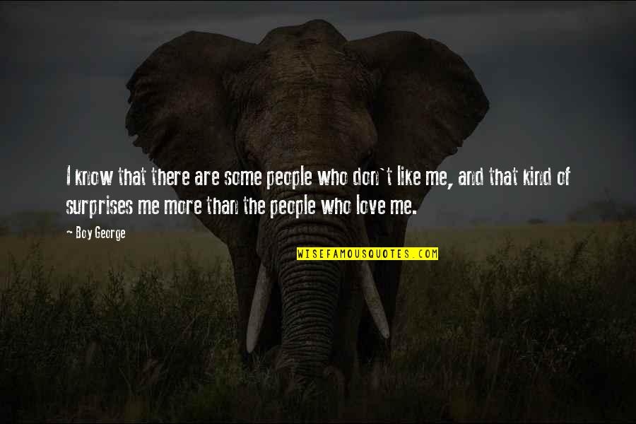 I Love Those Who Love Me Quotes By Boy George: I know that there are some people who