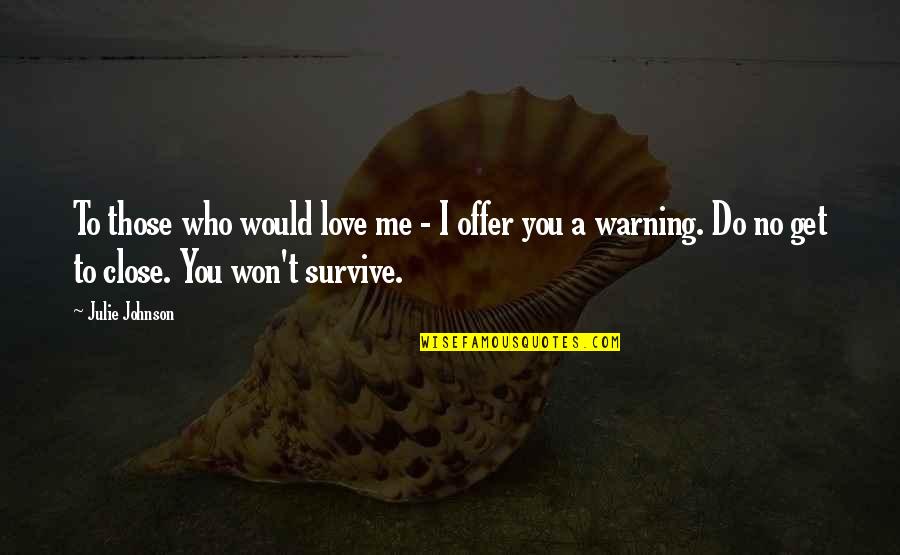 I Love Those Who Love Me Quotes By Julie Johnson: To those who would love me - I