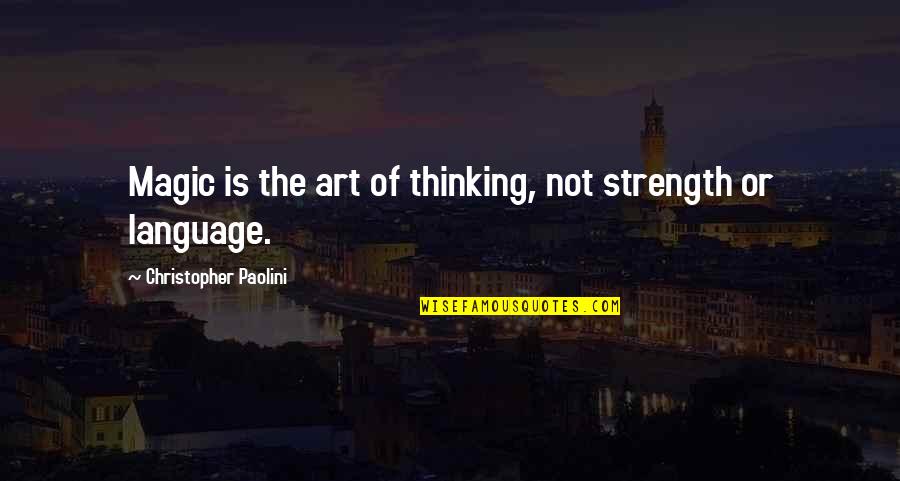 I Love To Irritate Him Quotes By Christopher Paolini: Magic is the art of thinking, not strength I Love To Irritate Him Quotes By Christopher Paolini: Magic is the art of thinking, not strength