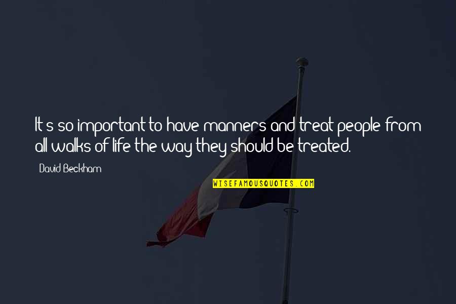 I Love To Irritate Him Quotes By David Beckham: It's so important to have manners and treat I Love To Irritate Him Quotes By David Beckham: It's so important to have manners and treat