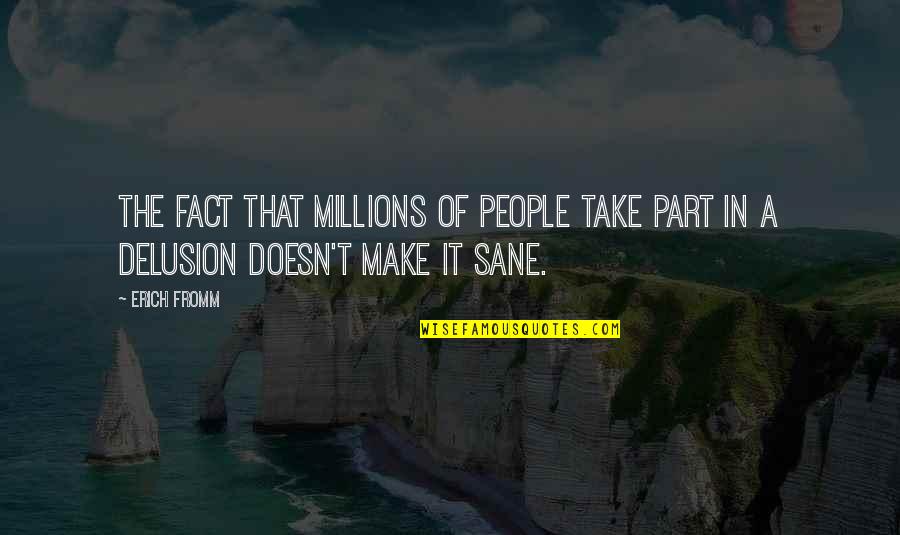 I Love To Irritate Him Quotes By Erich Fromm: The fact that millions of people take part