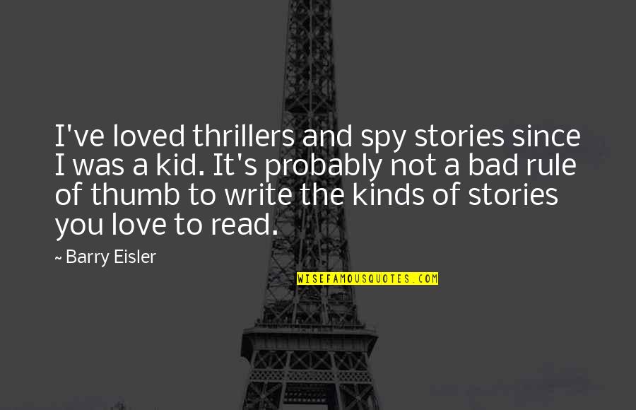 I Love To Read Quotes By Barry Eisler: I've loved thrillers and spy stories since I