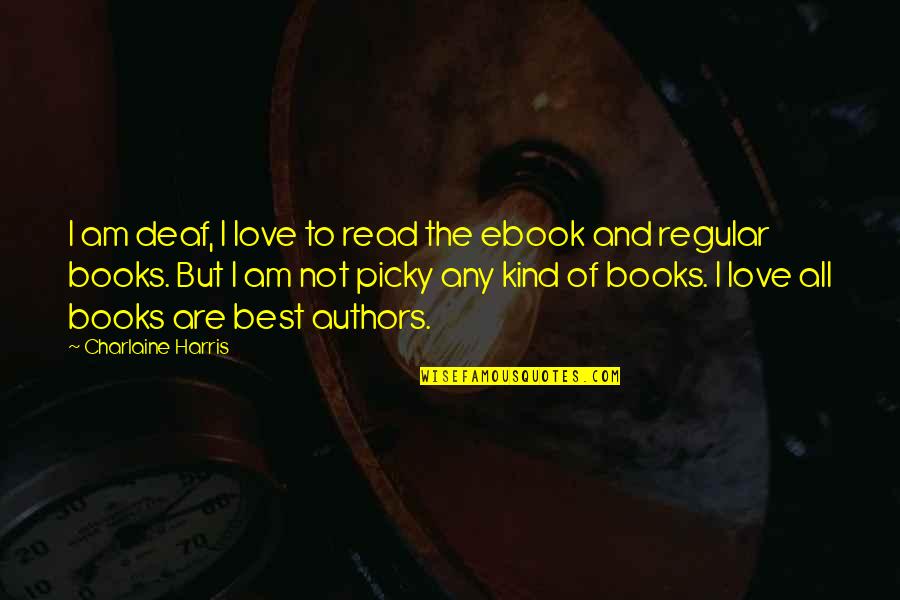 I Love To Read Quotes By Charlaine Harris: I am deaf, I love to read the