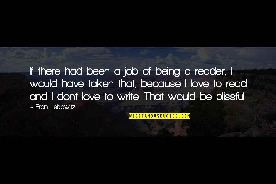 I Love To Read Quotes By Fran Lebowitz: If there had been a job of being