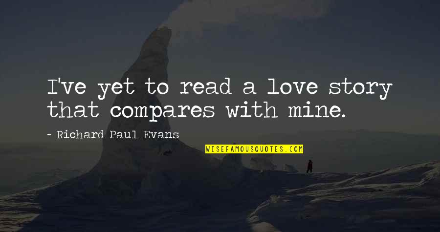 I Love To Read Quotes By Richard Paul Evans: I've yet to read a love story that