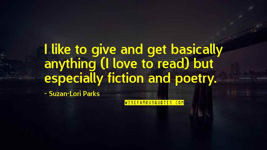 I Love To Read Quotes By Suzan-Lori Parks: I like to give and get basically anything