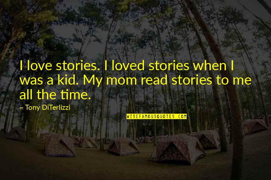 I Love To Read Quotes By Tony DiTerlizzi: I love stories. I loved stories when I