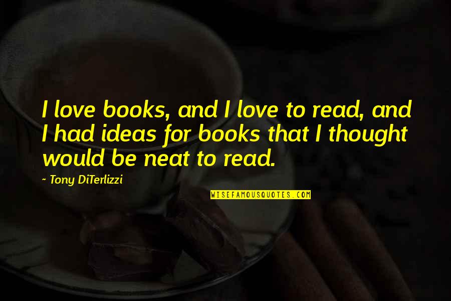 I Love To Read Quotes By Tony DiTerlizzi: I love books, and I love to read,
