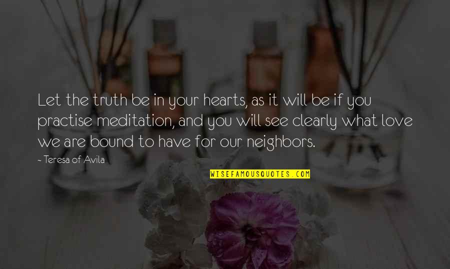 I Love To See U Quotes By Teresa Of Avila: Let the truth be in your hearts, as