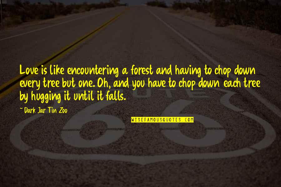 I Love Trees Quotes By Dark Jar Tin Zoo: Love is like encountering a forest and having
