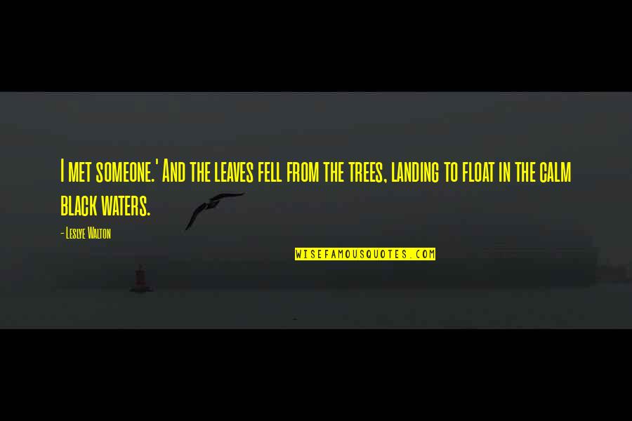 I Love Trees Quotes By Leslye Walton: I met someone.' And the leaves fell from