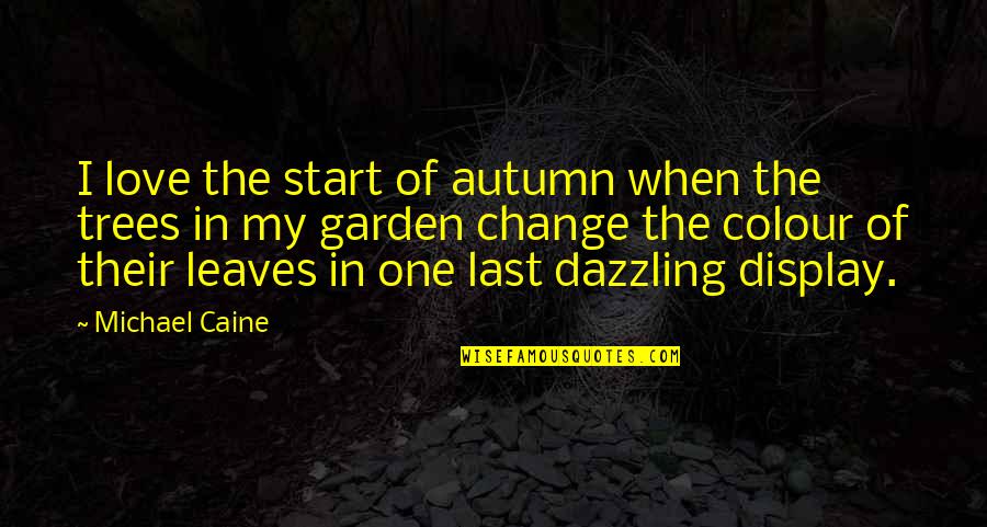 I Love Trees Quotes By Michael Caine: I love the start of autumn when the