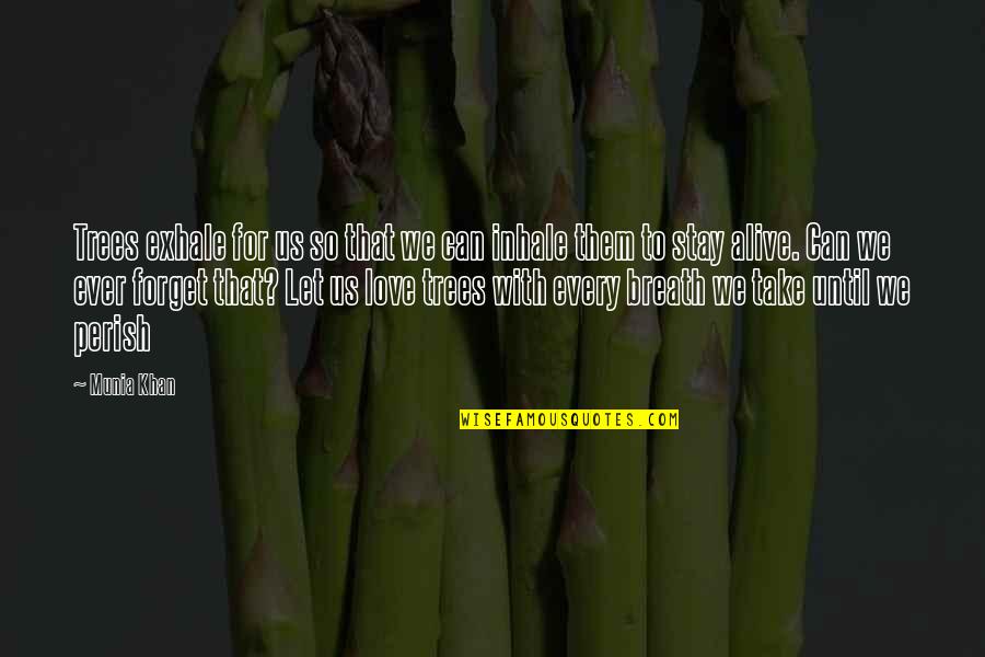 I Love Trees Quotes By Munia Khan: Trees exhale for us so that we can