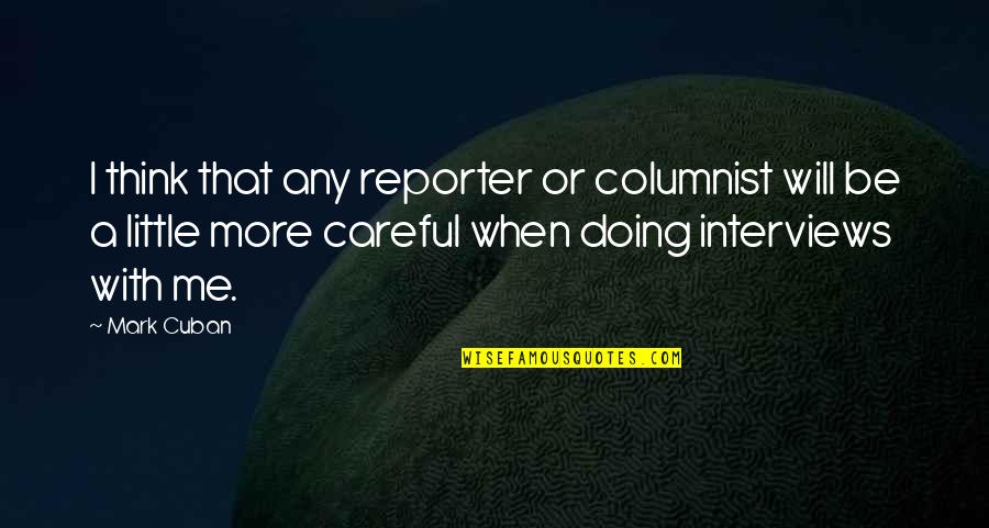 I Love Trekking Quotes By Mark Cuban: I think that any reporter or columnist will