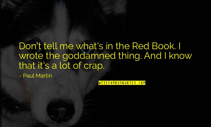 I Love Trekking Quotes By Paul Martin: Don't tell me what's in the Red Book.