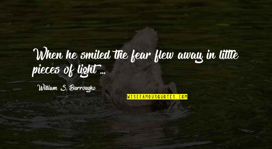 I Love Trekking Quotes By William S. Burroughs: When he smiled the fear flew away in