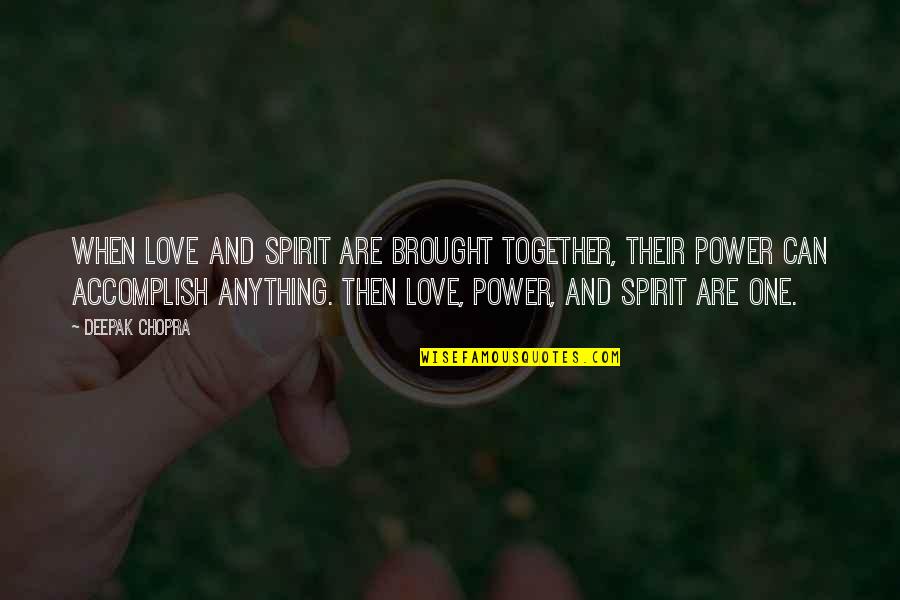 I Love U But We Can't Be Together Quotes By Deepak Chopra: When love and spirit are brought together, their
