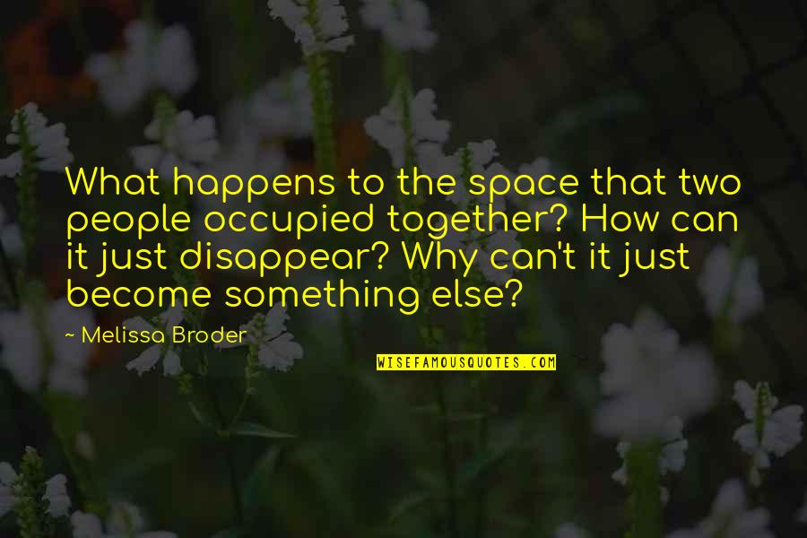 I Love U But We Can't Be Together Quotes By Melissa Broder: What happens to the space that two people I Love U But We Can't Be Together Quotes By Melissa Broder: What happens to the space that two people