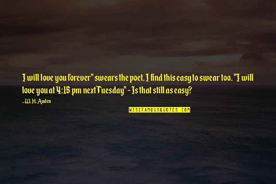 I Love U Now And Forever Quotes By W. H. Auden: I will love you forever" swears the poet. I Love U Now And Forever Quotes By W. H. Auden: I will love you forever" swears the poet.