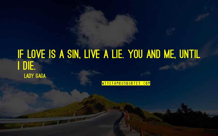 I Love U Until I Die Quotes By Lady Gaga: If love is a sin, live a lie.