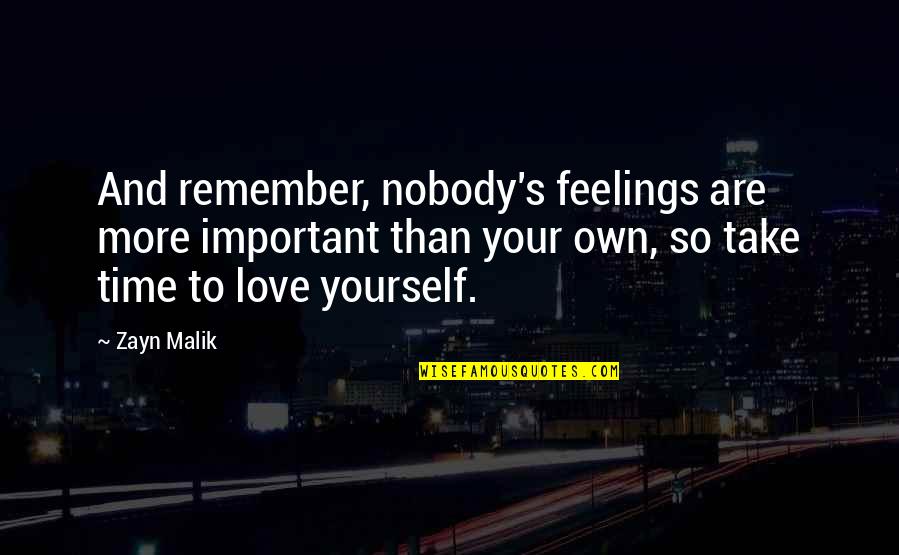 I Love U Zayn Quotes By Zayn Malik: And remember, nobody's feelings are more important than