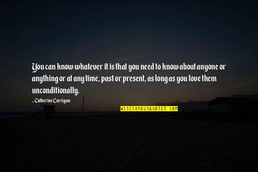 I Love Unconditionally Quotes By Catherine Carrigan: You can know whatever it is that you