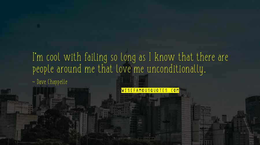 I Love Unconditionally Quotes By Dave Chappelle: I'm cool with failing so long as I