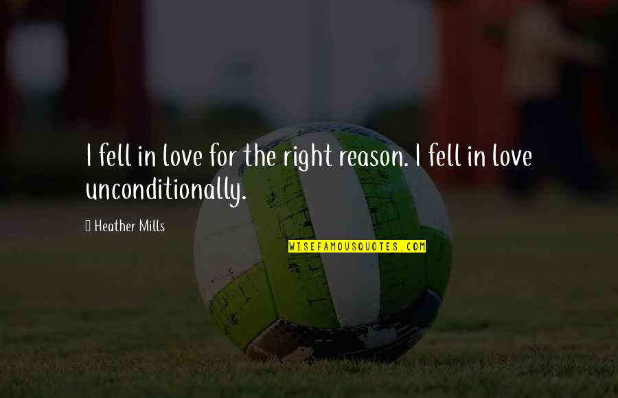 I Love Unconditionally Quotes By Heather Mills: I fell in love for the right reason.