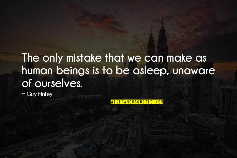 I Love Unmade Beds Quotes By Guy Finley: The only mistake that we can make as