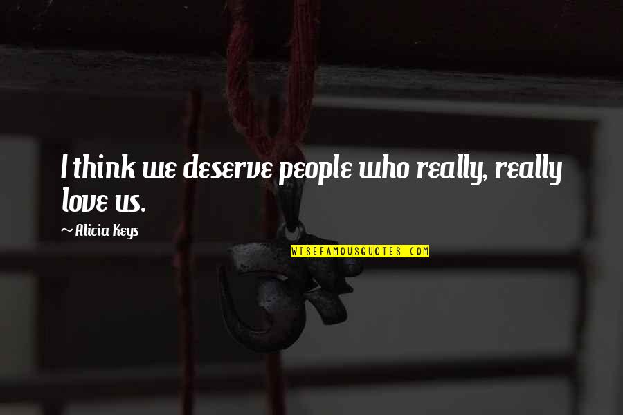 I Love Us Quotes By Alicia Keys: I think we deserve people who really, really