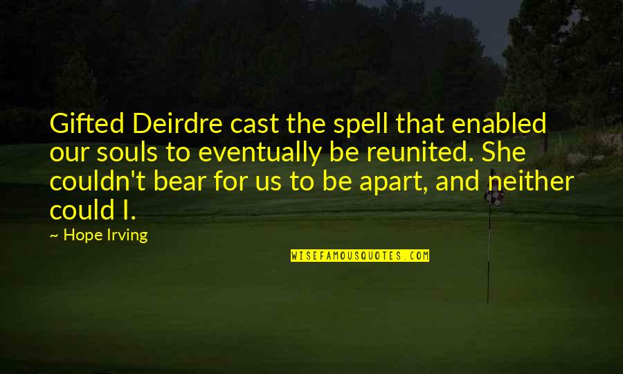 I Love Us Quotes By Hope Irving: Gifted Deirdre cast the spell that enabled our