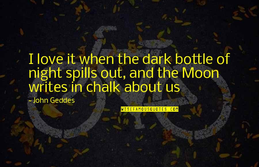 I Love Us Quotes By John Geddes: I love it when the dark bottle of