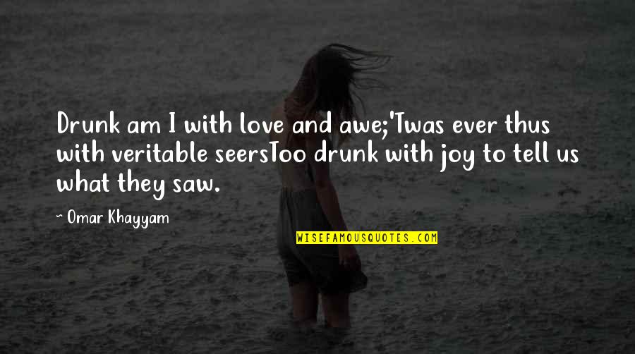I Love Us Quotes By Omar Khayyam: Drunk am I with love and awe;'Twas ever