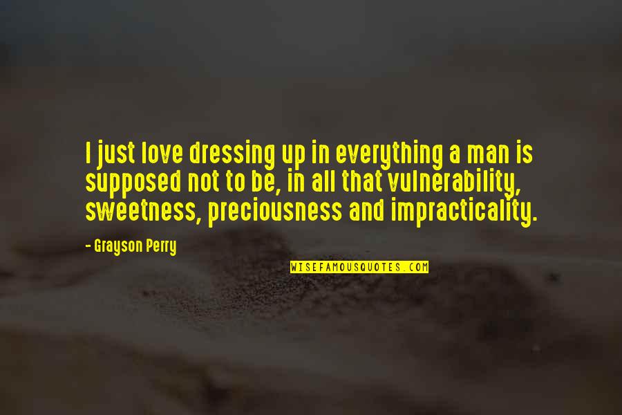 I Love Vulnerability Quotes By Grayson Perry: I just love dressing up in everything a