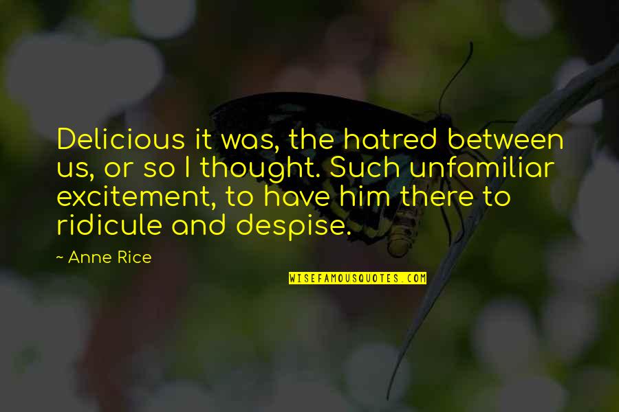 I Love Watermelon Quotes By Anne Rice: Delicious it was, the hatred between us, or