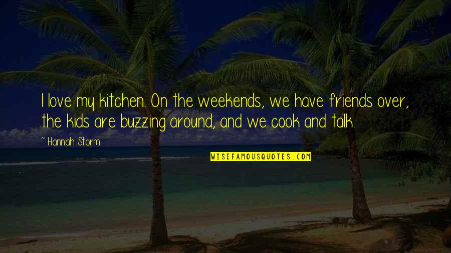 I Love Weekends Quotes By Hannah Storm: I love my kitchen. On the weekends, we