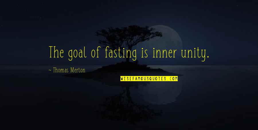 I Love Weekends Quotes By Thomas Merton: The goal of fasting is inner unity.
