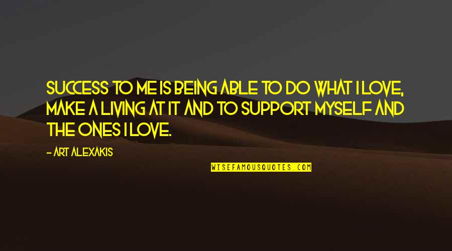 I Love What I Do Quotes By Art Alexakis: Success to me is being able to do
