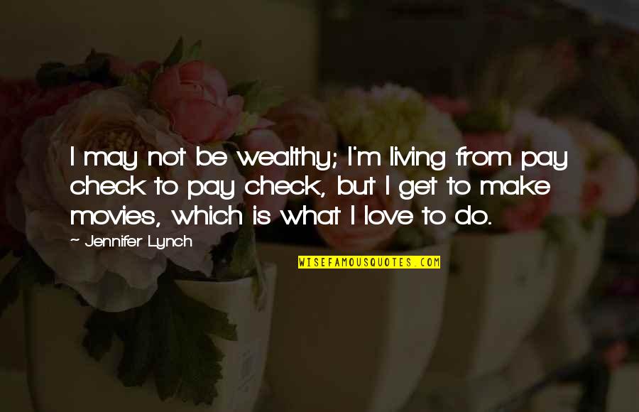 I Love What I Do Quotes By Jennifer Lynch: I may not be wealthy; I'm living from