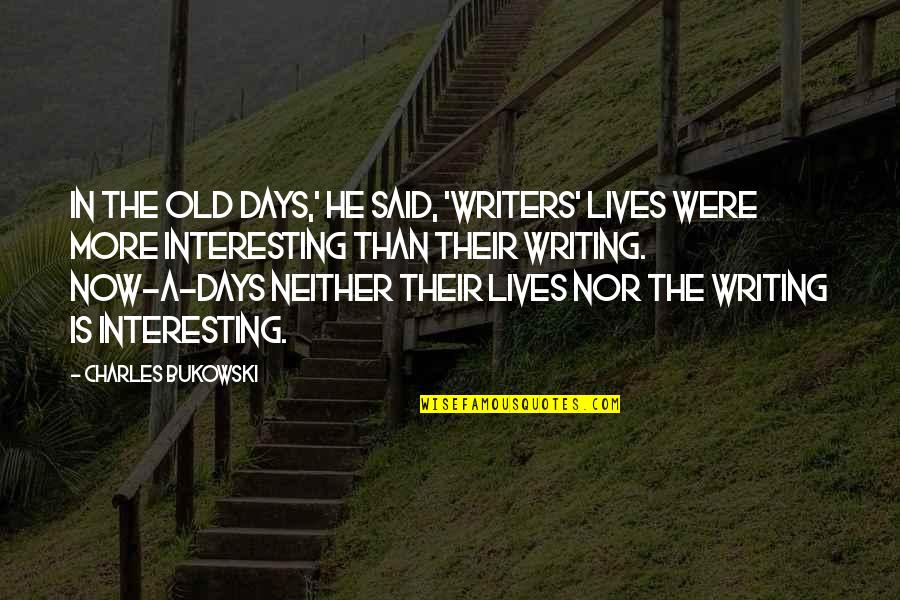 I Love When You Get Angry Quotes By Charles Bukowski: In the old days,' he said, 'writers' lives