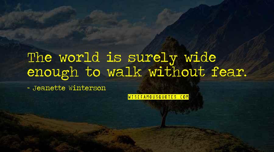 I Love When You Get Angry Quotes By Jeanette Winterson: The world is surely wide enough to walk
