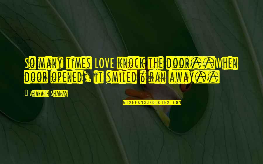 I Love When You Smile Quotes By Arafath Shanas: So many times LOVE knock the door..When door