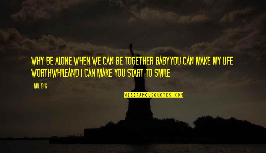 I Love When You Smile Quotes By Mr. Big: Why be alone when we can be together