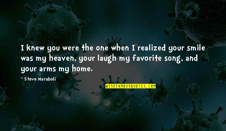 I Love When You Smile Quotes By Steve Maraboli: I knew you were the one when I