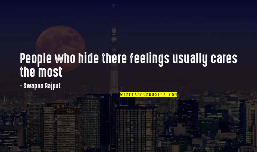 I Love Who I Am With You Quotes By Swapna Rajput: People who hide there feelings usually cares the I Love Who I Am With You Quotes By Swapna Rajput: People who hide there feelings usually cares the